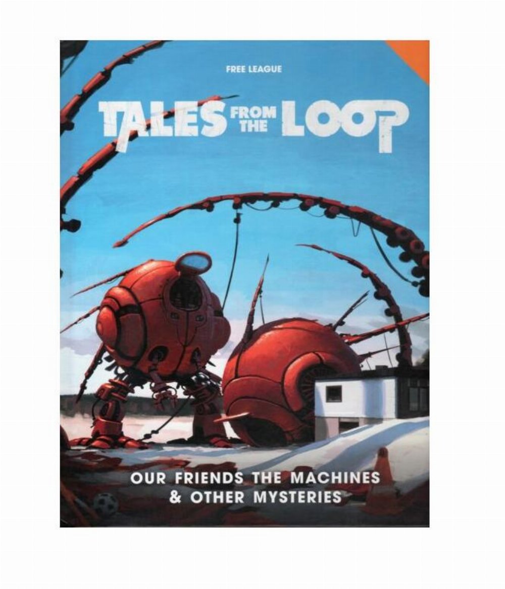 Tales from the Loop RPG – Our Friends the Machines & Other Mysteries